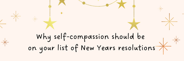 Why self-compassion should be on your list of New Years resolutions