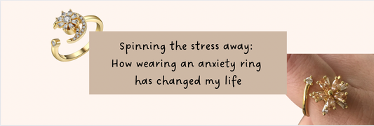 Spinning the stress away: How wearing an anxiety ring has changed my life