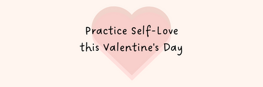 Practice Self-Love this Valentine's Day